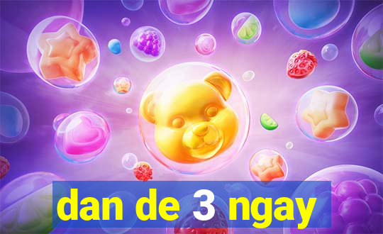 dan de 3 ngay