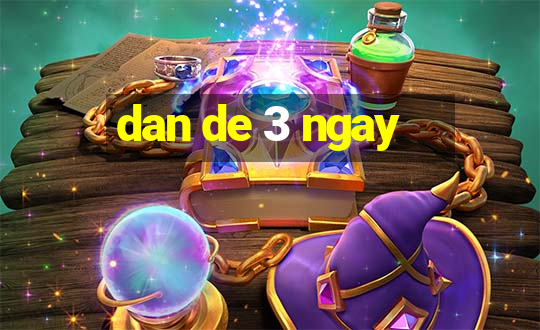 dan de 3 ngay