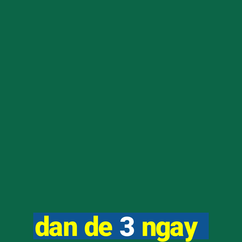 dan de 3 ngay