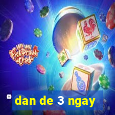 dan de 3 ngay