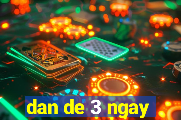 dan de 3 ngay