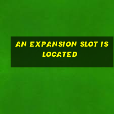 an expansion slot is located