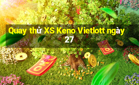 Quay thử XS Keno Vietlott ngày 27