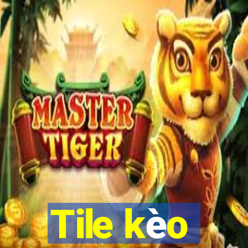 Tile kèo