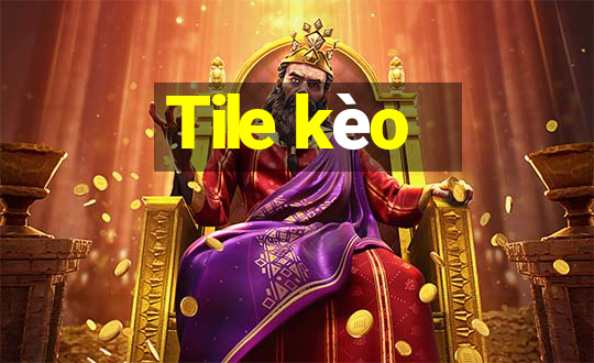 Tile kèo