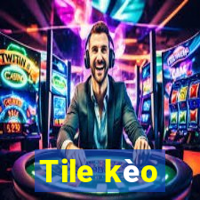 Tile kèo