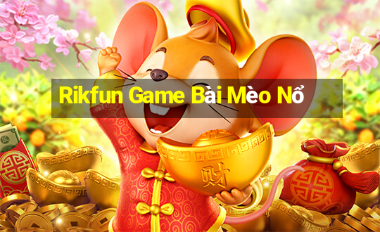 Rikfun Game Bài Mèo Nổ