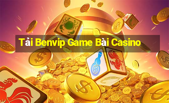 Tải Benvip Game Bài Casino