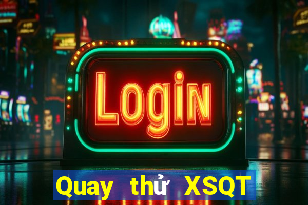 Quay thử XSQT ngày 10