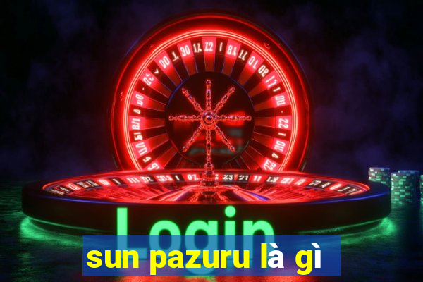 sun pazuru là gì