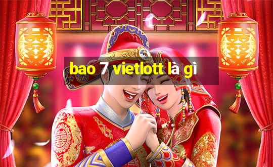 bao 7 vietlott là gì