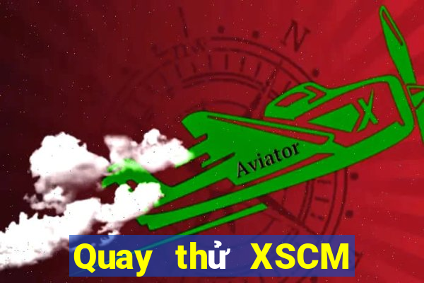 Quay thử XSCM Chủ Nhật