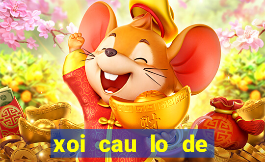 xoi cau lo de mien bac