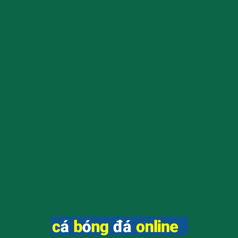 cá bóng đá online