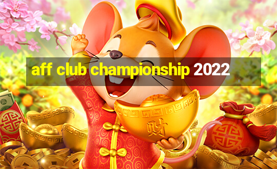 aff club championship 2022