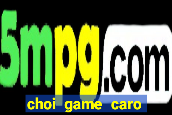 choi game caro truc tuyen