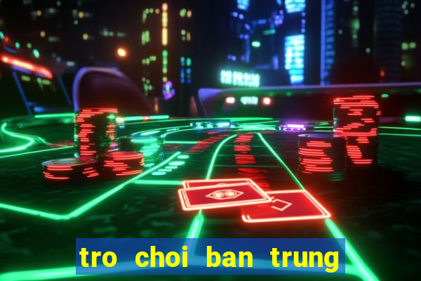 tro choi ban trung mien phi