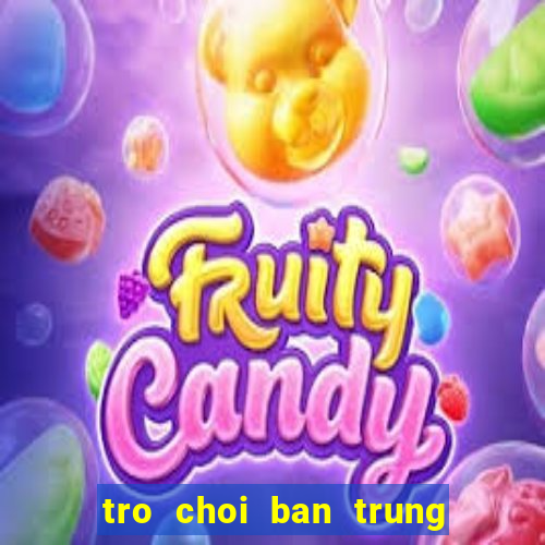 tro choi ban trung mien phi