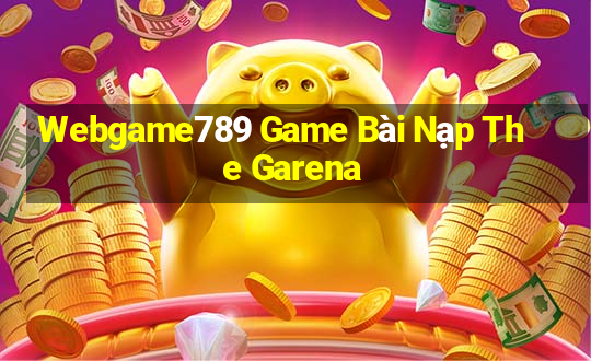 Webgame789 Game Bài Nạp The Garena