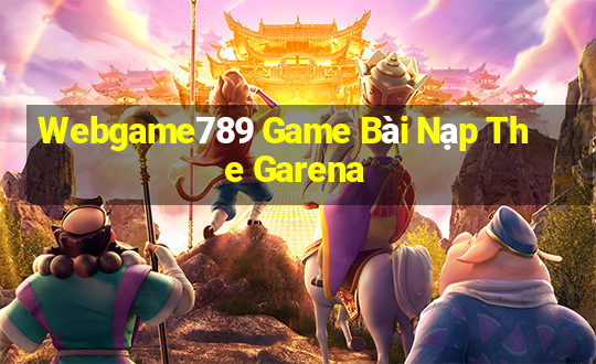 Webgame789 Game Bài Nạp The Garena