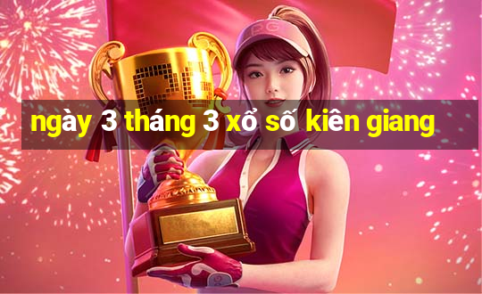 ngày 3 tháng 3 xổ số kiên giang