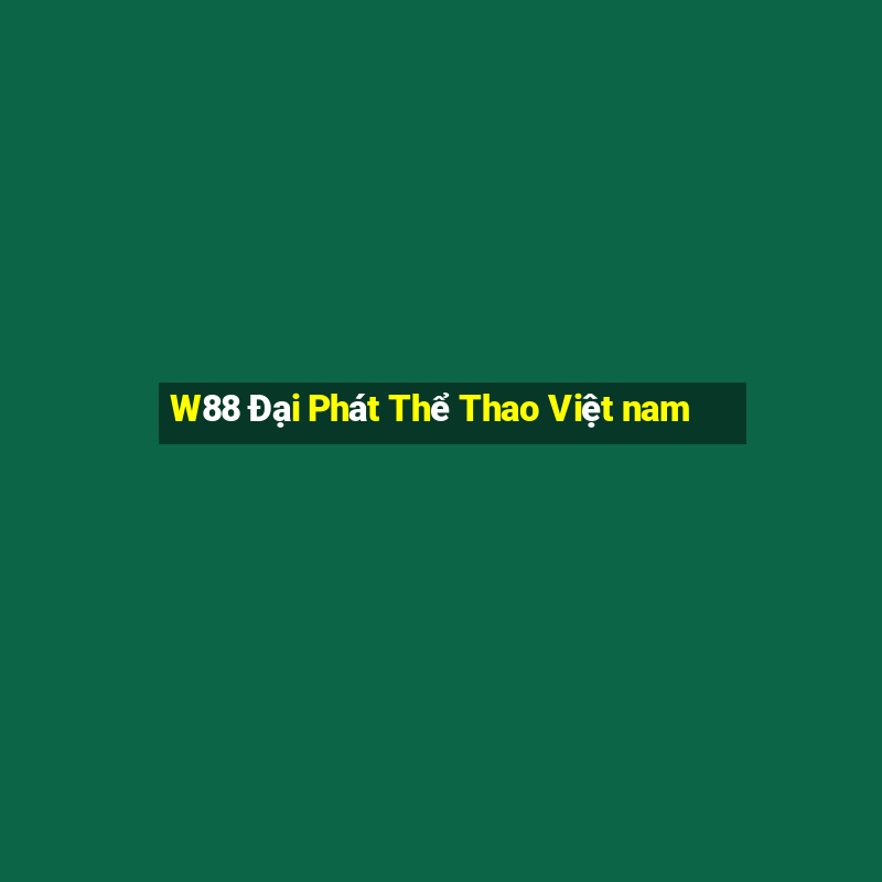 W88 Đại Phát Thể Thao Việt nam