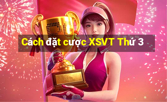 Cách đặt cược XSVT Thứ 3