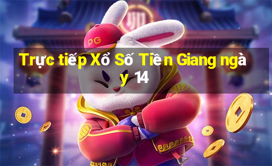 Trực tiếp Xổ Số Tiền Giang ngày 14