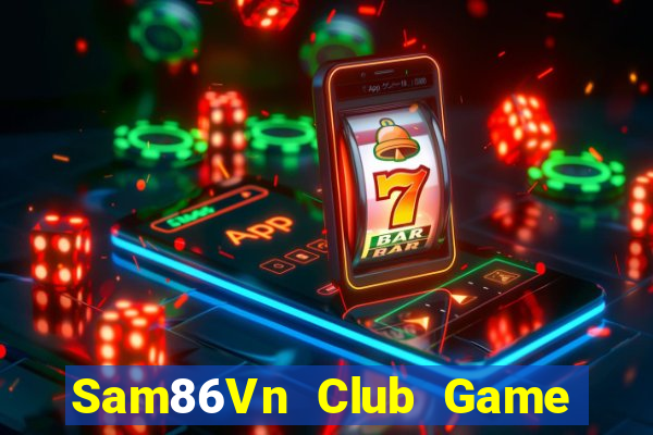 Sam86Vn Club Game Bài Nổ Hũ Uy Tín