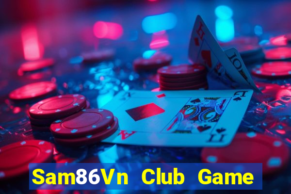 Sam86Vn Club Game Bài Nổ Hũ Uy Tín