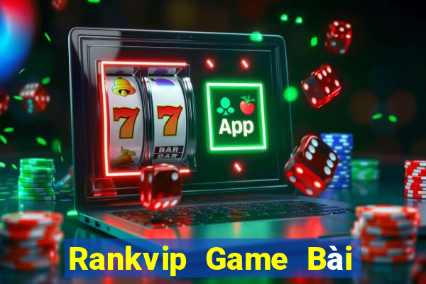 Rankvip Game Bài Đổi Thưởng Uy Tín