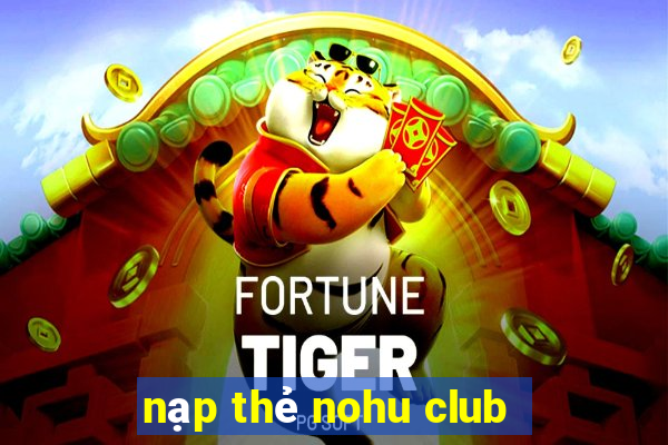 nạp thẻ nohu club