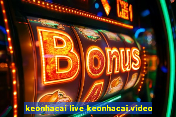 keonhacai live keonhacai.video