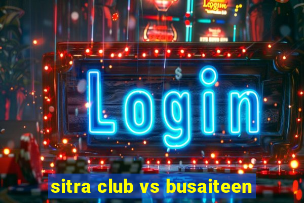 sitra club vs busaiteen