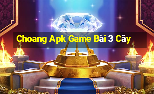 Choang Apk Game Bài 3 Cây