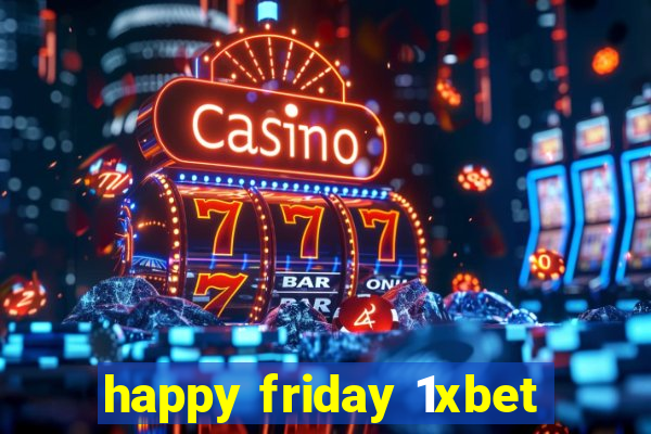 happy friday 1xbet