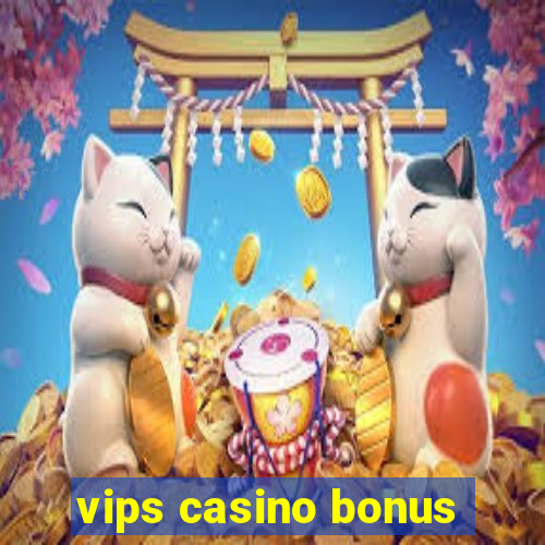 vips casino bonus