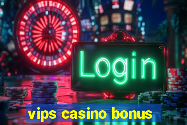 vips casino bonus