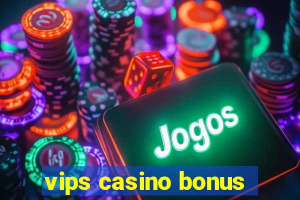 vips casino bonus