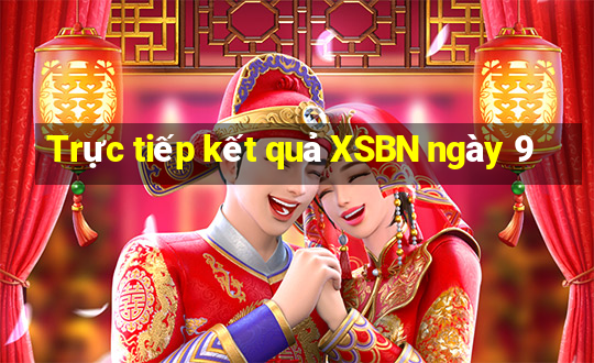 Trực tiếp kết quả XSBN ngày 9