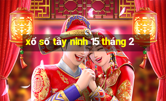 xổ số tây ninh 15 tháng 2