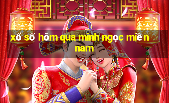 xổ số hôm qua minh ngọc miền nam