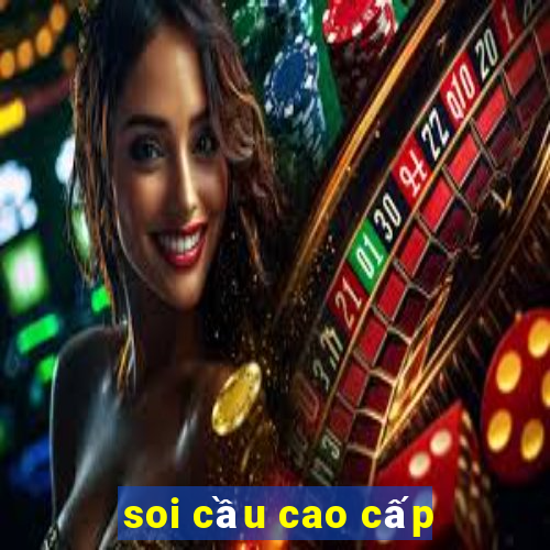 soi cầu cao cấp