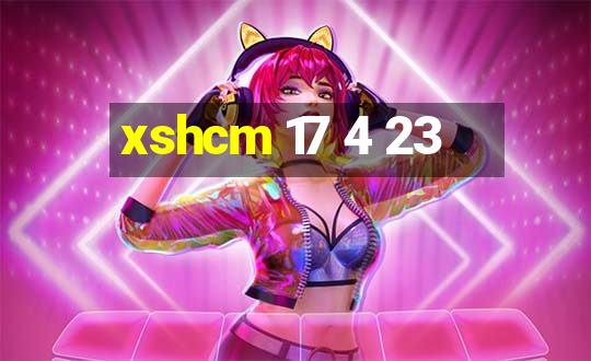 xshcm 17 4 23