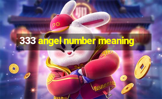 333 angel number meaning