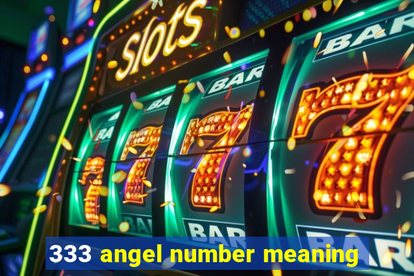 333 angel number meaning