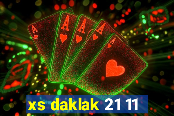 xs daklak 21 11