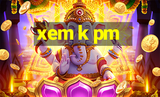 xem k pm