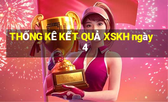 THỐNG KÊ KẾT QUẢ XSKH ngày 4