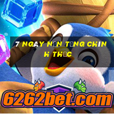 7 ngày nền tảng chính thức